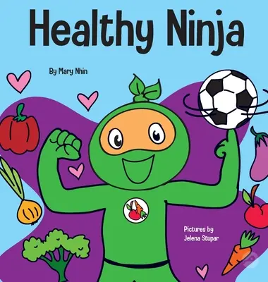 Zdravý nindža: Dětská kniha o duševním, tělesném a sociálním zdraví - Healthy Ninja: A Children's Book About Mental, Physical, and Social Health