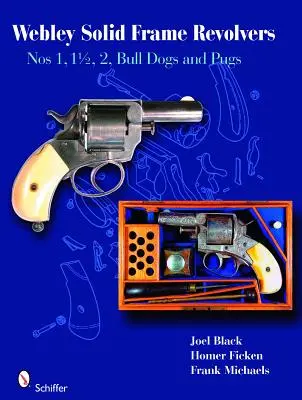 Webley Solid-Frame Revolver: č. 1, 1 1/2, 2, Bull Dogs a Pugs. - Webley Solid-Frame Revolvers: Nos. 1, 1 1/2, 2, Bull Dogs, and Pugs
