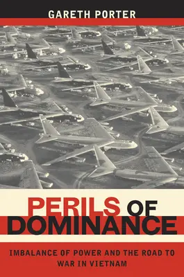 Nebezpečí nadvlády: Nerovnováha moci a cesta k válce ve Vietnamu - Perils of Dominance: Imbalance of Power and the Road to War in Vietnam