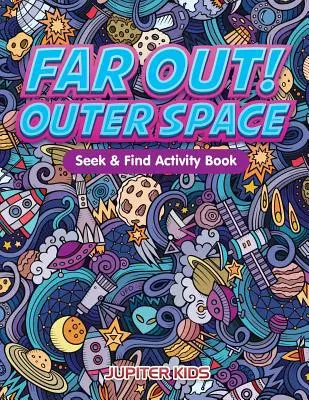Daleko ven! Vesmírná knížka s aktivitami Hledej a najdi - Far Out! Outer Space Seek & Find Activity Book