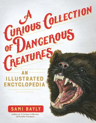 Podivuhodná sbírka nebezpečných tvorů: Ilustrovaná encyklopedie - A Curious Collection of Dangerous Creatures: An Illustrated Encyclopedia