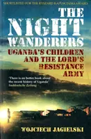 Noční poutníci - ugandské děti a Armáda božího odporu - Night Wanderers - Uganda's Children and the Lord's Resistance Army