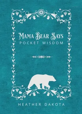 Maminka medvědice říká kapesní moudrost - Mama Bear Says Pocket Wisdom