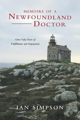 Vzpomínky novofoundlandského lékaře: Více než padesát let spokojenosti a radosti - Memoirs of a Newfoundland Doctor: Over Fifty Years of Fulfillment and Enjoyment