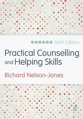 Praktické poradenské a pomáhající dovednosti: Učební text a aktivity pro model poradenství Lifeskills - Practical Counselling and Helping Skills: Text and Activities for the Lifeskills Counselling Model