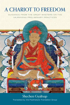 Vůz ke svobodě: Pokyny velkých mistrů k úvodním cvičením vadžrajány - A Chariot to Freedom: Guidance from the Great Masters on the Vajrayana Preliminary Practices