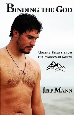Spoutání boha: Ursinovy eseje z horského jihu - Binding the God: Ursine Essays from the Mountain South