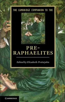 The Cambridge Companion to the Pre-Raphaelites: The Cambridge Companion to the Pre-Raphaelites. Edited by Elizabeth Prettejohn - The Cambridge Companion to the Pre-Raphaelites. Edited by Elizabeth Prettejohn