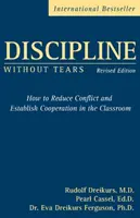 Kázeň bez slz - Jak omezit konflikty a navázat spolupráci ve třídě - Discipline Without Tears - How to Reduce Conflict and Establish Cooperation in the Classroom