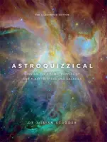 Astroquizzical - Ilustrované vydání - Řešení vesmírných hádanek o našich planetách, hvězdách a galaxiích - Astroquizzical - The Illustrated Edition - Solving the Cosmic Puzzles of our Planets, Stars, and Galaxies