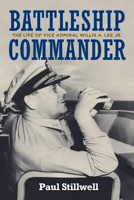Velitel bitevní lodi: Lee Jr., viceadmirála Willise A. - Battleship Commander: The Life of Vice Admiral Willis A. Lee Jr.