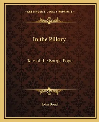 In the Pillory (Na pranýři): Příběh papeže Borgia - In the Pillory: Tale of the Borgia Pope