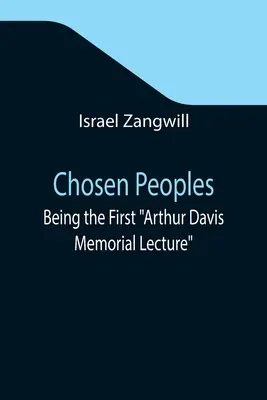 Vyvolené národy; jako první přednáška Arthura Davise, přednesená před Židovskou historickou společností na University College o Velikonocích - Pesachu. - Chosen Peoples; Being the First Arthur Davis Memorial Lecture delivered before the Jewish Historical Society at University College on Easter-Passover