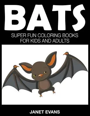 Netopýři: Super zábavné omalovánky pro děti a dospělé - Bats: Super Fun Coloring Books For Kids And Adults