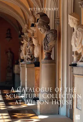Katalog sochařské sbírky ve Wilton House - A Catalogue of the Sculpture Collection at Wilton House