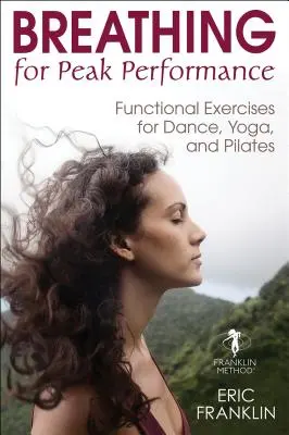 Dýchání pro špičkový výkon: Funkční cvičení pro tanec, jógu a pilates: Jak na dýchání? - Breathing for Peak Performance: Functional Exercises for Dance, Yoga, and Pilates