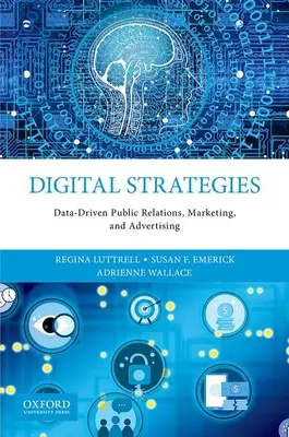 Digitální strategie: Digitální strategie pro vztahy s veřejností, marketing a reklamu založené na datech - Digital Strategies: Data-Driven Public Relations, Marketing, and Advertising