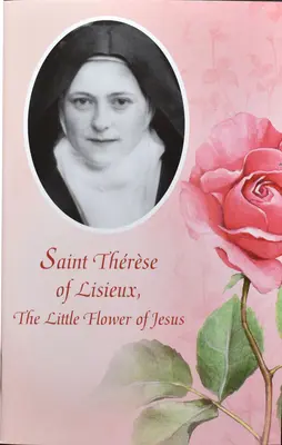 Svatá Terezie z Lisieux: Květiny: Ježíšův kvítek - Saint Therese of Lisieux: The Little Flower of Jesus