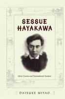 Sessue Hayakawa: Němý film a nadnárodní hvězda - Sessue Hayakawa: Silent Cinema and Transnational Stardom