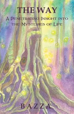 Cesta: Pronikavý vhled do tajemství života - The Way: A Penetrating Insight Into the Mysteries of Life