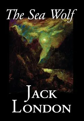 Mořský vlk by Jack London, Beletrie, Klasika, Námořní příběhy - The Sea Wolf by Jack London, Fiction, Classics, Sea Stories