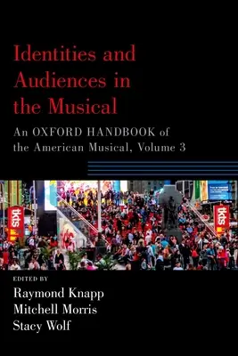 Identity a publikum v muzikálu: An Oxford Handbook of the American Musical, Volume 3 - Identities and Audiences in the Musical: An Oxford Handbook of the American Musical, Volume 3