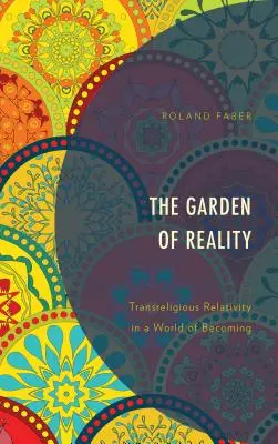Zahrada reality: Transreligiózní relativita ve světě stávání se - The Garden of Reality: Transreligious Relativity in a World of Becoming