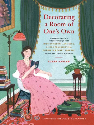 Zařizování vlastního pokoje: Rozhovory o interiérovém designu se slečnou Havishamovou, Jane Eyrovou, Viktorem Frankensteinem, Elizabeth Bennetovou, Izmaelem a Otem - Decorating a Room of One's Own: Conversations on Interior Design with Miss Havisham, Jane Eyre, Victor Frankenstein, Elizabeth Bennet, Ishmael, and Ot