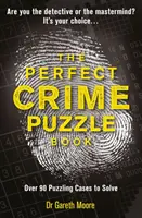 Kniha dokonalých kriminálních hádanek - více než 90 zapeklitých případů k řešení - Perfect Crime Puzzle Book - Over 90 Puzzling Cases to Solve