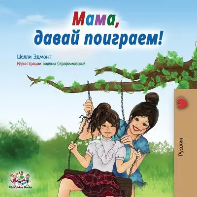 Pojď si hrát, mami! Vydání v ruštině - Let's play, Mom!: Russian edition