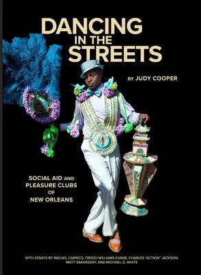 Tanec v ulicích: Kluby sociální pomoci a potěšení v New Orleans - Dancing in the Streets: Social Aid and Pleasure Clubs of New Orleans
