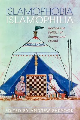Islamofobie/islamofilie: Za hranice politiky nepřítele a přítele - Islamophobia/Islamophilia: Beyond the Politics of Enemy and Friend