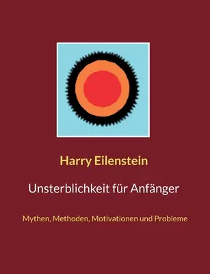 Unsterblichkeit fr Anfnger: Mýty, metody, motivace a problémy (Mythen, Methoden, Motivationen und Probleme) - Unsterblichkeit fr Anfnger: Mythen, Methoden, Motivationen und Probleme