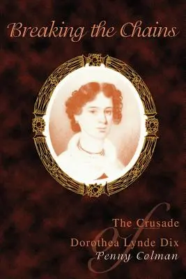 Přetržení řetězů: Křížová výprava Dorothey Lynde Dixové - Breaking the Chains: The Crusade of Dorothea Lynde Dix