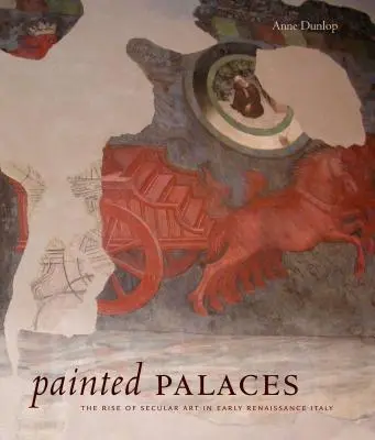 Malované paláce: Vzestup světského umění v raně renesanční Itálii. - Painted Palaces: The Rise of Secular Art in Early Renaissance Italy