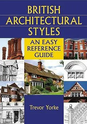 Britské architektonické styly: Snadný referenční průvodce - British Architectural Styles: An Easy Reference Guide