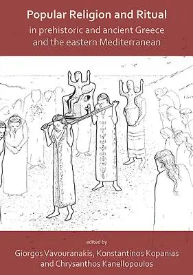 Lidové náboženství a rituály v pravěkém a starověkém Řecku a východním Středomoří - Popular Religion and Ritual in Prehistoric and Ancient Greece and the Eastern Mediterranean
