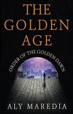 Zlatý věk: Řád Zlatého úsvitu - The Golden Age: Order of The Golden Dawn