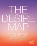 Mapa touhy: Průvodce vytvářením oduševnělých cílů - The Desire Map: A Guide to Creating Goals with Soul