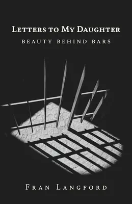 Dopisy mé dceři: Krása za mřížemi - Letters to My Daughter: Beauty Behind Bars