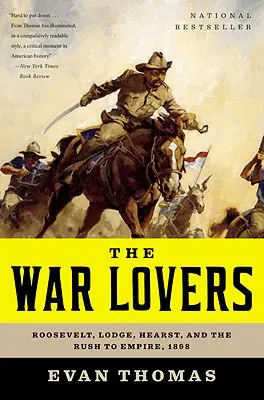 Milovníci války: Roosevelt, Lodge, Hearst a honba za impériem, 1898 - The War Lovers: Roosevelt, Lodge, Hearst, and the Rush to Empire, 1898