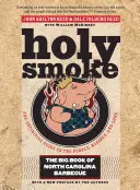 Svatý kouř: Velká kniha o grilování v Severní Karolíně - Holy Smoke: The Big Book of North Carolina Barbecue
