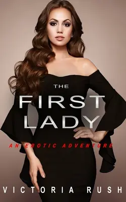 První dáma: První dáma: Erotické dobrodružství (Lesbická bisexuální erotika) - The First Lady: An Erotic Adventure (Lesbian Bisexual Erotica)