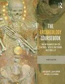The Archaeology Coursebook: Archeologická příručka: Úvod do témat, lokalit, metod a dovedností - The Archaeology Coursebook: An Introduction to Themes, Sites, Methods and Skills