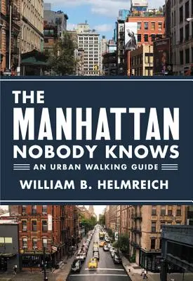 Manhattan, který nikdo nezná: Průvodce městem pro pěší - The Manhattan Nobody Knows: An Urban Walking Guide