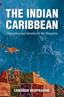 Indický Karibik: migrace a identita v diaspoře - Indian Caribbean: Migration and Identity in the Diaspora