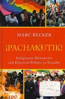 Pachakutik: Domorodá hnutí a volební politika v Ekvádoru - Pachakutik: Indigenous Movements and Electoral Politics in Ecuador