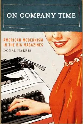 Na čas ve firmě: Americký modernismus ve velkých časopisech - On Company Time: American Modernism in the Big Magazines
