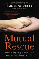 Vzájemná záchrana: Jak může adopce zvířete bez domova zachránit i vás. - Mutual Rescue: How Adopting a Homeless Animal Can Save You, Too