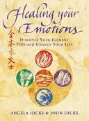 Léčení emocí - Objevte svůj typ pěti živlů a změňte svůj život - Healing Your Emotions - Discover Your Five Element Type and Change Your Life
